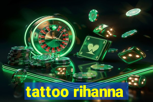 tattoo rihanna