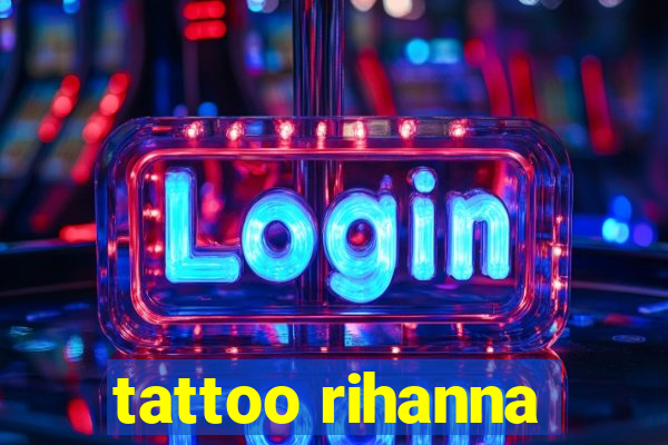 tattoo rihanna