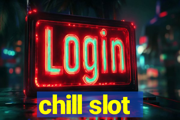 chill slot