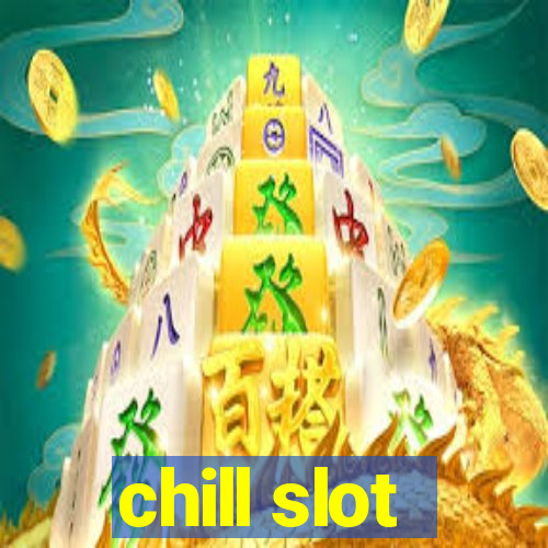 chill slot