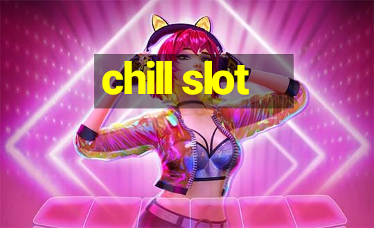 chill slot