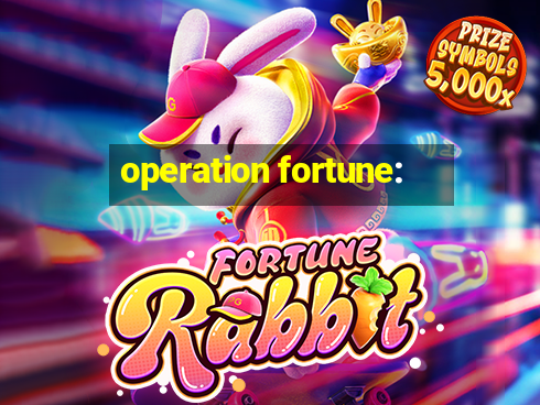 operation fortune: