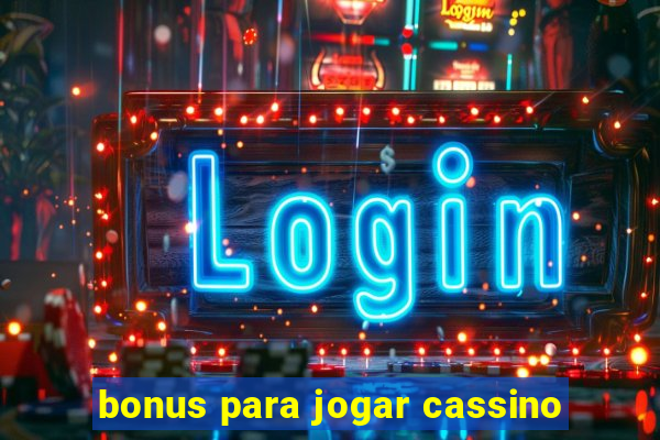 bonus para jogar cassino