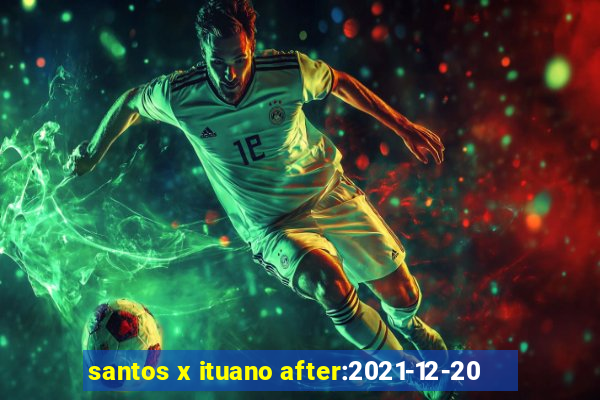 santos x ituano after:2021-12-20