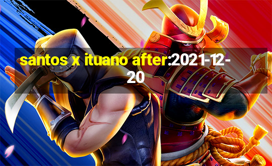 santos x ituano after:2021-12-20