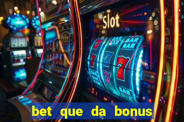 bet que da bonus de cadastro