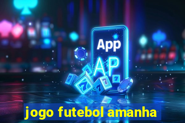 jogo futebol amanha