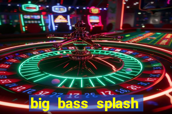 big bass splash demo slot