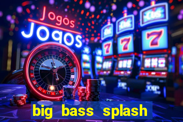 big bass splash demo slot