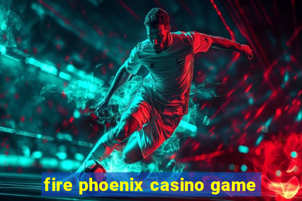 fire phoenix casino game