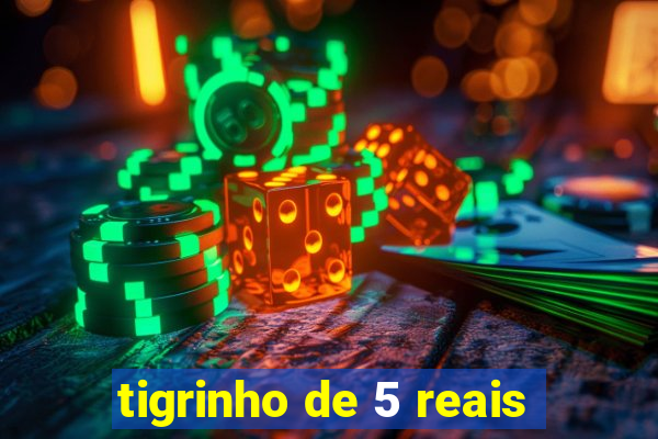 tigrinho de 5 reais