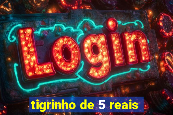 tigrinho de 5 reais