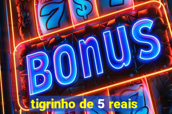 tigrinho de 5 reais