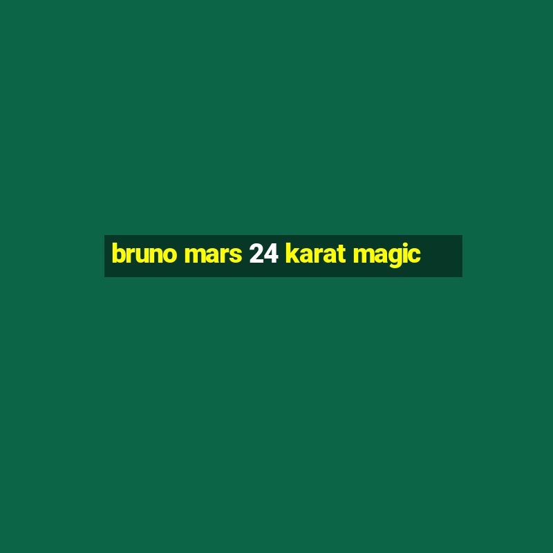 bruno mars 24 karat magic