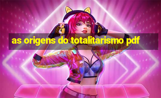 as origens do totalitarismo pdf