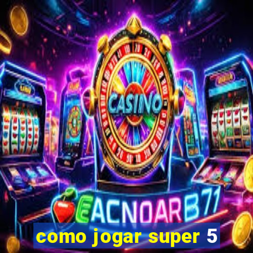 como jogar super 5