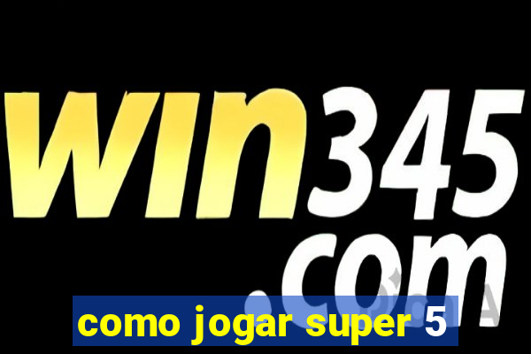 como jogar super 5