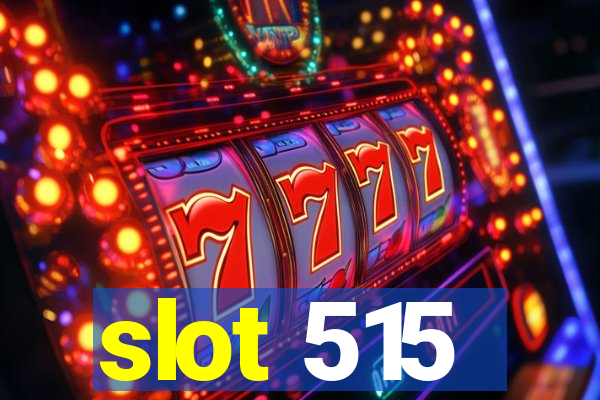 slot 515