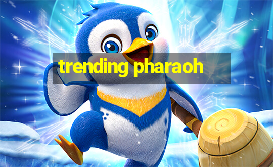 trending pharaoh