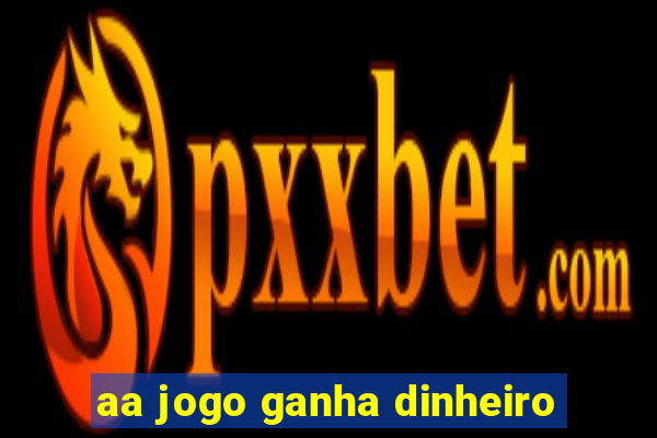 aa jogo ganha dinheiro