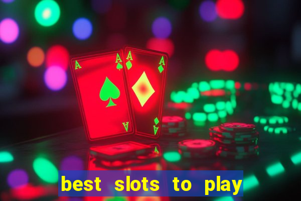 best slots to play at a casino