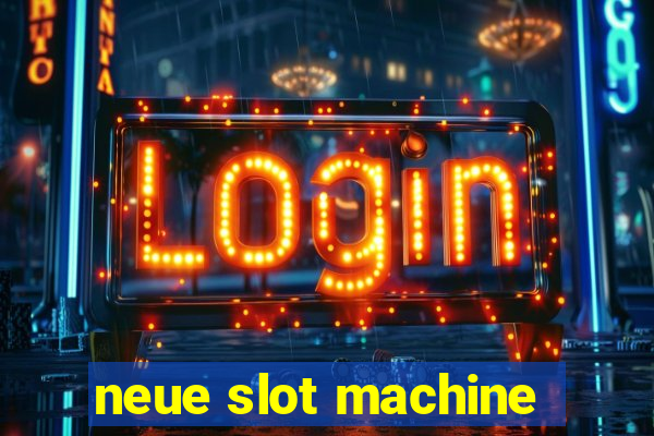 neue slot machine