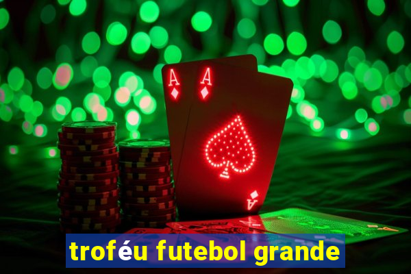 troféu futebol grande