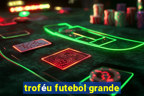 troféu futebol grande