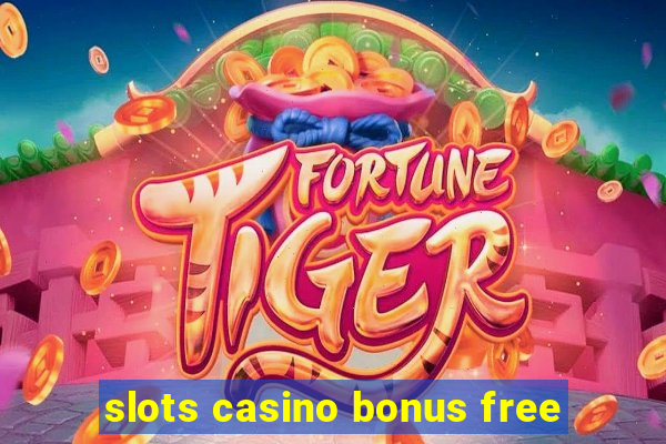 slots casino bonus free