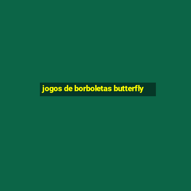 jogos de borboletas butterfly