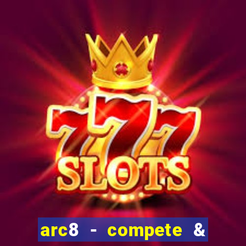 arc8 - compete & win rewards