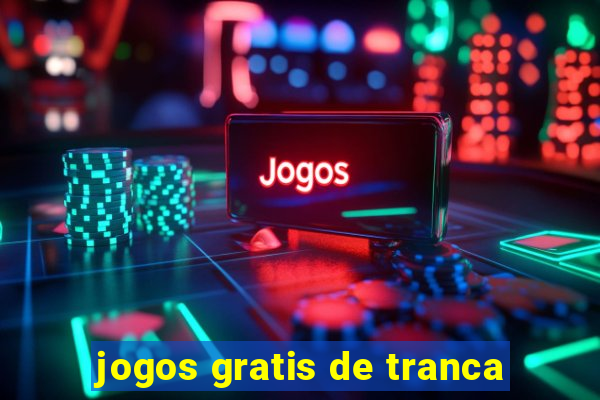 jogos gratis de tranca