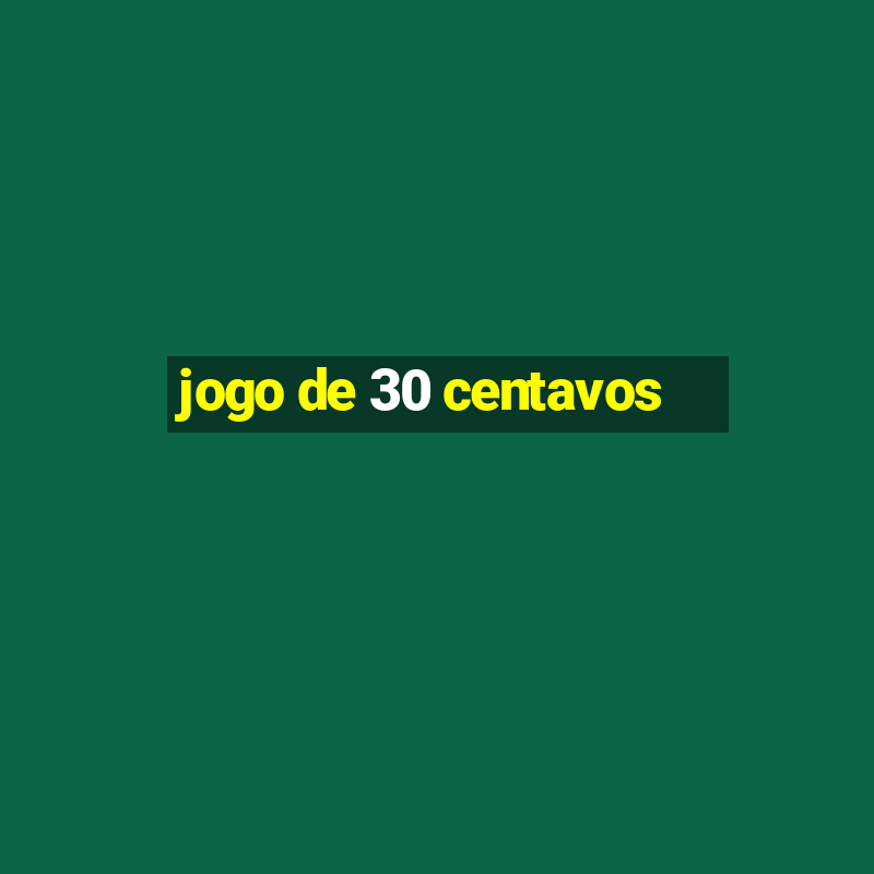 jogo de 30 centavos