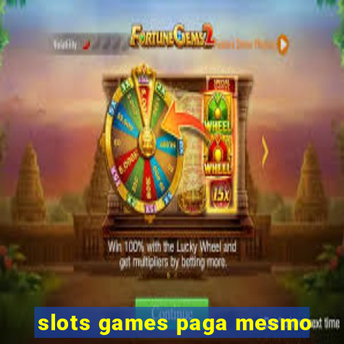 slots games paga mesmo