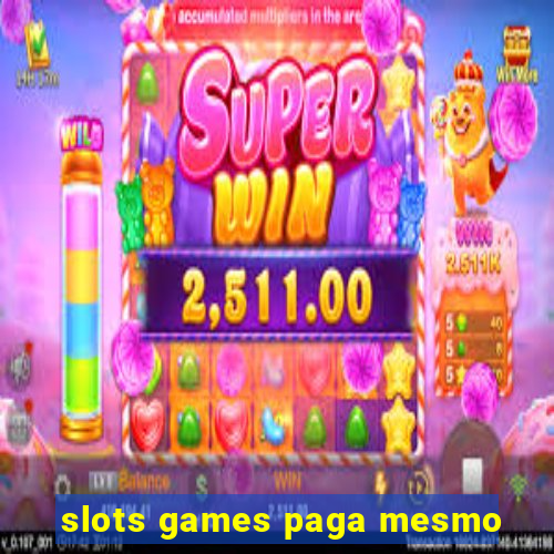 slots games paga mesmo