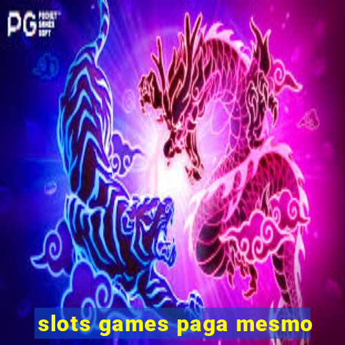 slots games paga mesmo