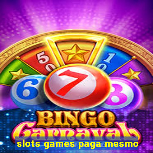 slots games paga mesmo