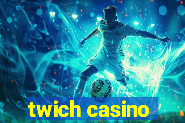 twich casino