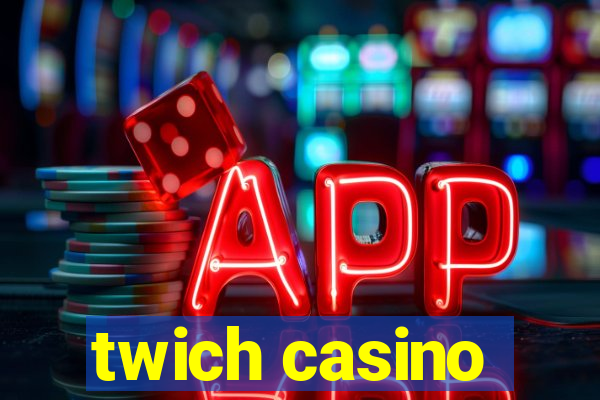 twich casino