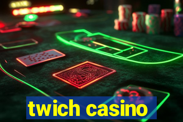 twich casino