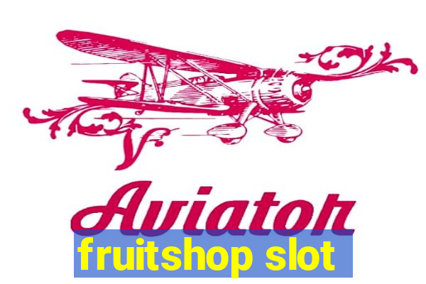 fruitshop slot