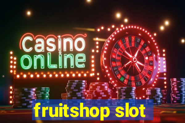 fruitshop slot