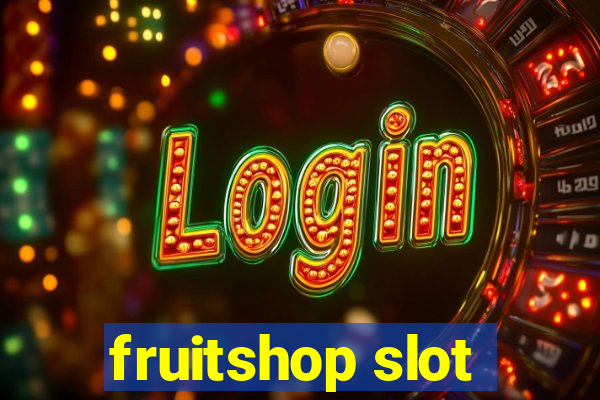 fruitshop slot