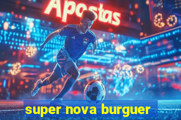 super nova burguer