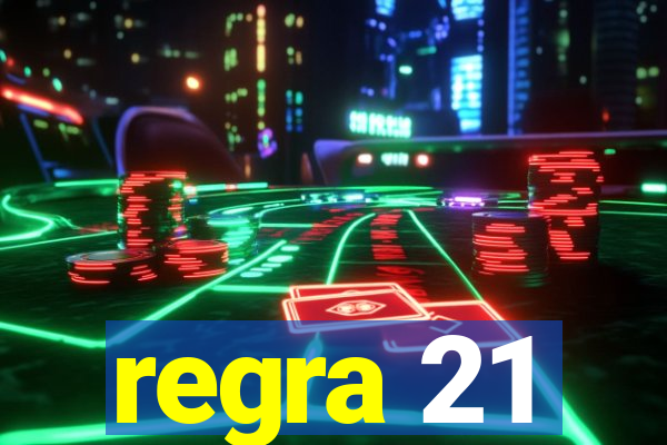 regra 21