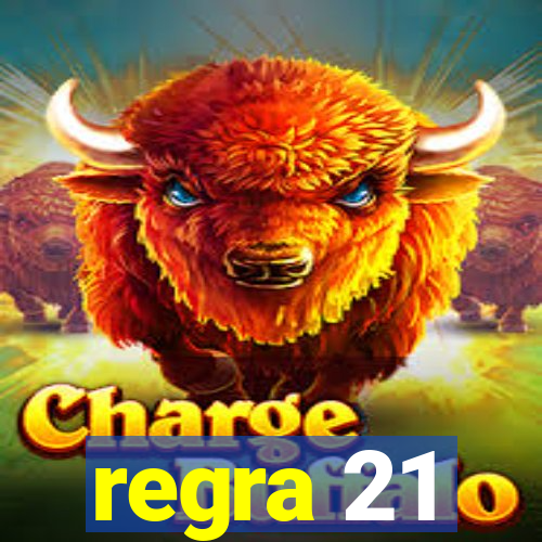 regra 21