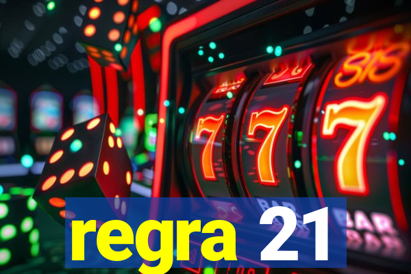 regra 21