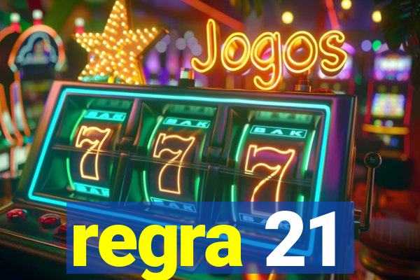 regra 21