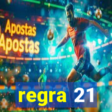 regra 21