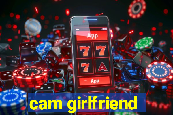 cam girlfriend